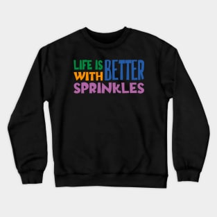 Life Is Better With Sprinkles Crewneck Sweatshirt